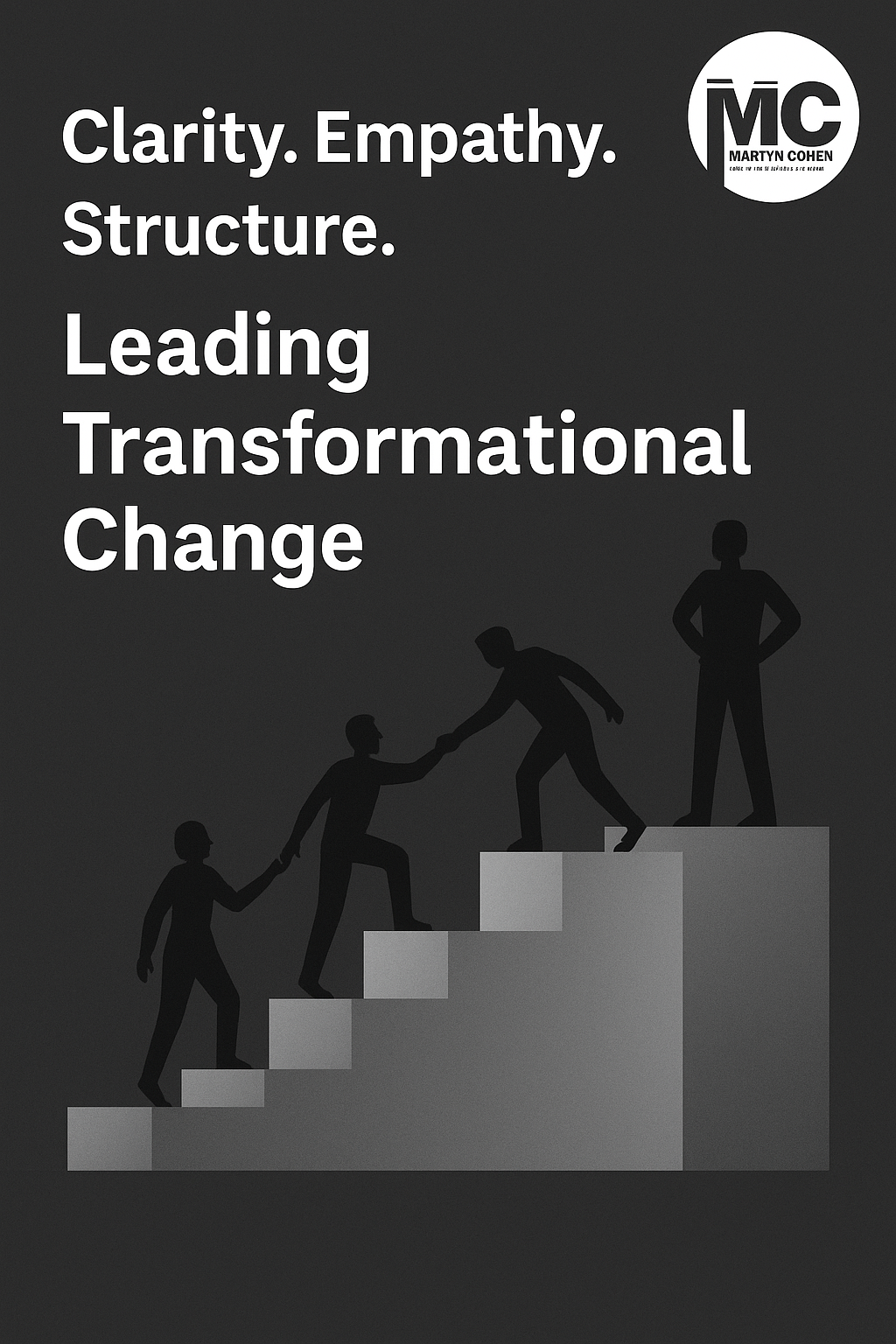 Leading Transformational Change - Clarity, Empathy, Structure